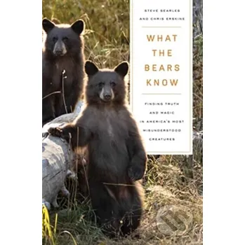 Populárně naučná literatura pro dospělé What the Bears Know - Chris Erskine, Steve Searles