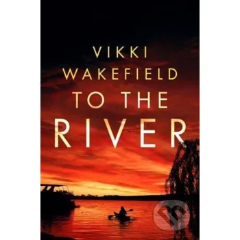 To The River - Vikki Wakefield No Exit