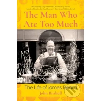 The Man Who Ate Too Much - John Birdsall WW Norton & Co