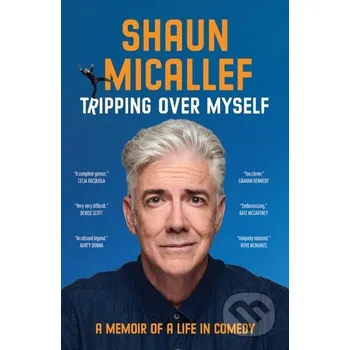 Populárně naučná literatura pro dospělé Tripping Over Myself - Shaun Micallef Hardie Grant