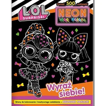 První čtění Wyraź siebie!. L. O. L. Surprise! Neon. Moc koloru - opracowanie zbiorowe