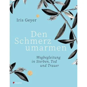 Den Schmerz umarmen - Geyer, Iris