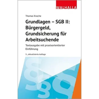 Grundlagen - SGB II: Bürgergeld, Grundsicherung für Arbeitsuchende - Knoche, Thomas [DE] (2025, Brožovaná, Walhalla und Praetoria)