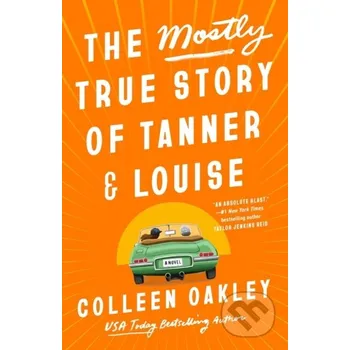 Beletrie pro dospělé The Mostly True Story Of Tanner & Louise - Colleen Oakley