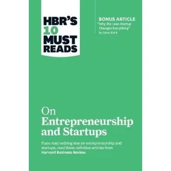 HBR's 10 Must Reads on Entrepreneurship and Startups (featuring Bonus Article Why the Lean Startup Changes Everything - Blank, Steve
