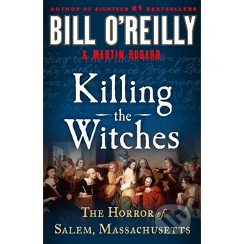 Killing the Witches - Bill O'reilly St. Martin´s Press