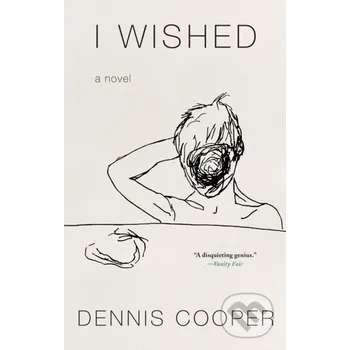 Beletrie pro dospělé I Wished - Dennis Cooper Soho Press