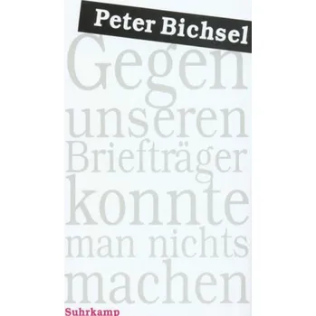 Gegen unseren Briefträger konnte man nichts machen - Bichsel, Peter