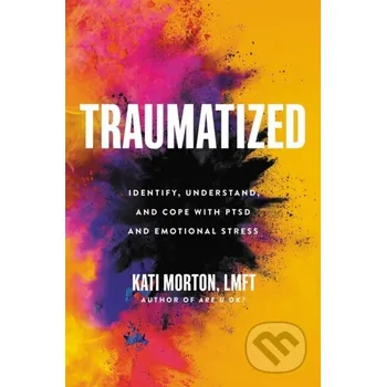 Populárně naučná literatura pro dospělé Traumatized - Kati Morton Da Capo