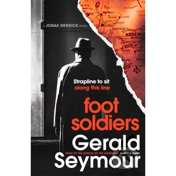 Beletrie pro dospělé The Foot Soldiers - Gerald Seymour Hodder and Stoughton