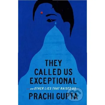 Beletrie pro dospělé They Called Us Exceptional - Prachi Gupta Random House