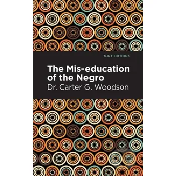 The Miseducation of the Negro - Carter G. Dr. Woodson West Margin Press