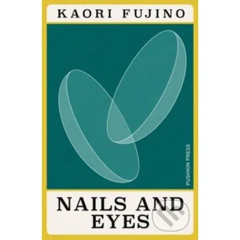 Nails and Eyes - Kaori Fujino Pushkin Press
