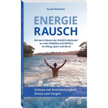 EnergieRAUSCH - Schluss mit Antriebslosigkeit, Stress und Sorgen - Wüstholz, Daniel
