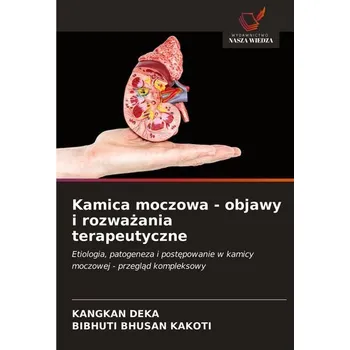 Kamica moczowa - objawy i rozwa¿ania terapeutyczne - Deka, Kangkan