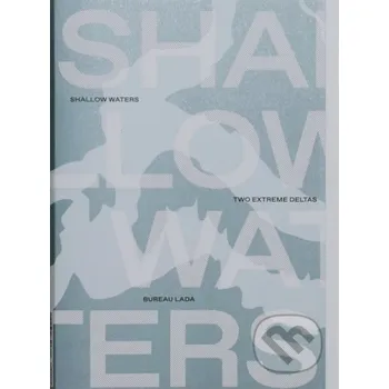 Shallow Waters: Shifting geographies of two extreme urban deltas - Bureau Lada Onomatopee