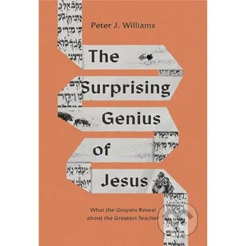 The Surprising Genius of Jesus - Peter J. Williams Crossway Books
