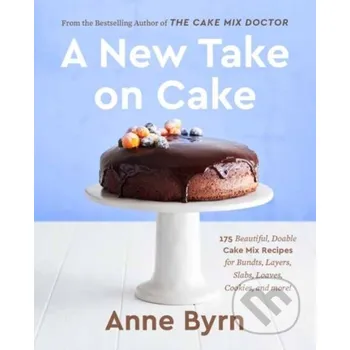 A New Take on Cake - Anne Byrn Random House