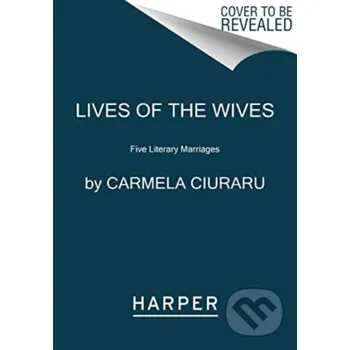Lives of the Wives - Ciuraru Carmela HarperPerennial