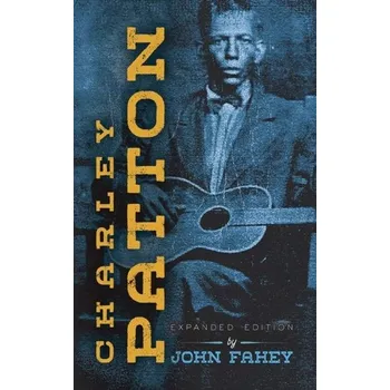 Charley Patton - Fahey, John
