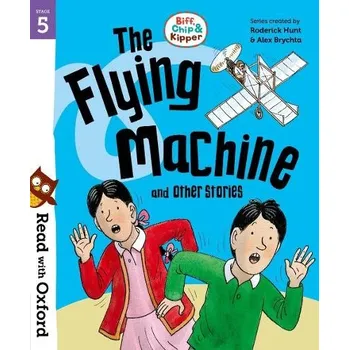 Cizí jazyk Read with Oxford: Stage 5: Biff, Chip and Kipper: The Flying Machine and Other Stories - Hunt, Roderick