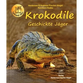 Příroda Krokodile - Geschickte Jäger - Fischer-Nagel, Heiderose