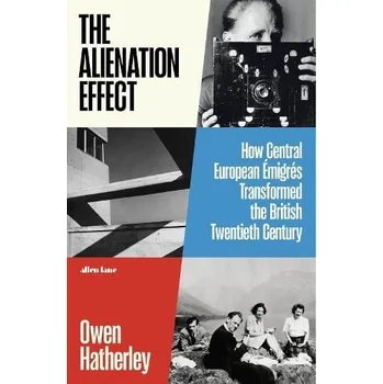 Populárně naučná literatura pro dospělé The Alienation Effect - Owen Hatherley Allen Lane
