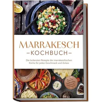 Marrakesch Kochbuch: Die leckersten Rezepte der marrakeschischen Küche für jeden Geschmack und Anlass - inkl. Brotrezepten, Fing - Bennani, Annalena