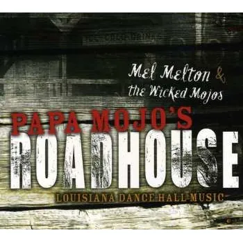 Zahraniční hudba CD Mel Melton & The Wicked Mojos: Papa Mojo's Roadhouse - Louisiana Dance Hall Music 2010