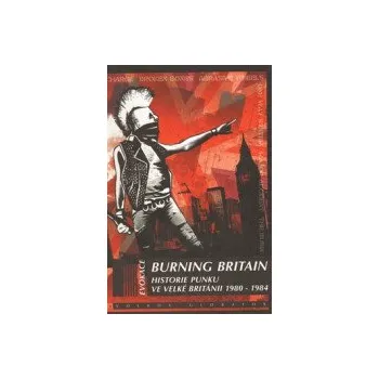 Burning Britain:Historie punku ve Velké Británii - Glasper Ian [KNI]