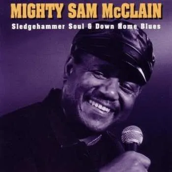 Zahraniční hudba CD Mighty Sam McClain: Sledgehammer Soul And Down Home Blues 2011