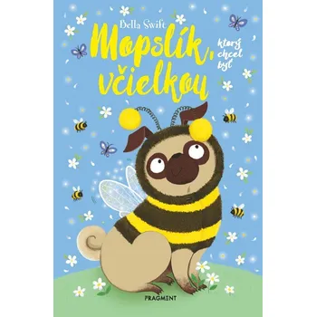 Mopslík, ktorý chcel byť včielkou - Bella Swift (E-Kniha)