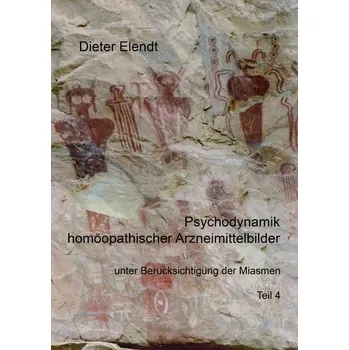 Psychodynamik homöopathischer Arzneimittelbilder unter Berücksichtigung der Miasmen - Elendt, Dieter