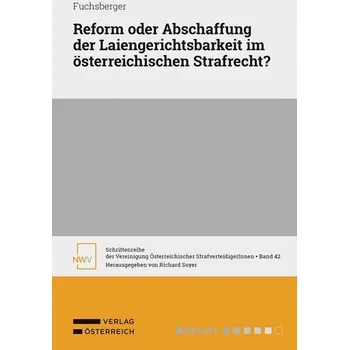 Reform oder Abschaffung der Laiengerichtsbarkeit im österreichischen Strafrecht? - Fuchsberger, Teresa