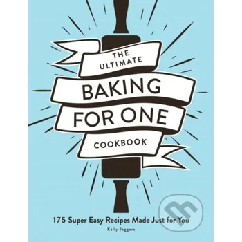 The Ultimate Baking for One Cookbook - Kelly Jaggers Adams Media