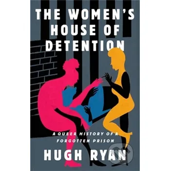 The Women's House of Detention - Hugh Ryan Bold Type Books