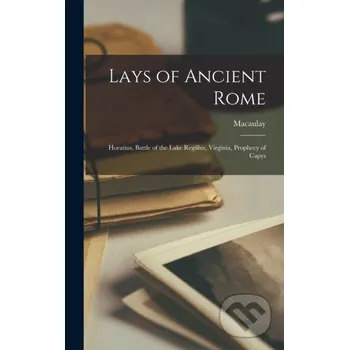 Populárně naučná literatura pro dospělé Lays of Ancient Rome - Macaulay Legare Street Press