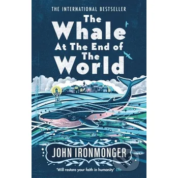 Beletrie pro dospělé The Whale at the End of the World - John Ironmonger Weidenfeld and Nicolson