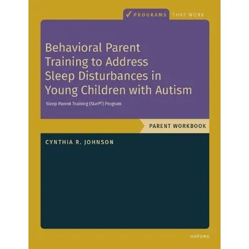 Učebnice Behavioral Parent Training to Address Sleep Disturbances in Young Children with ASD - Johnson, Cynthia R. (, Director, Center for Autism, Cleveland Children's Clinic, USA)