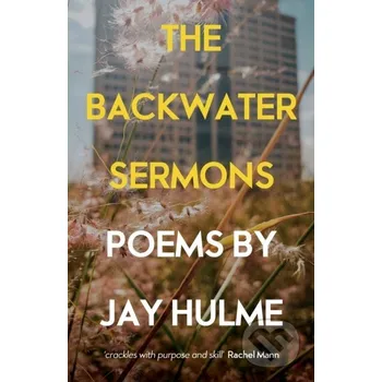 Poezie The Backwater Sermons - Jay Hulme