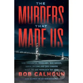Literární biografie The Murders that Made Us - Bob Calhoun