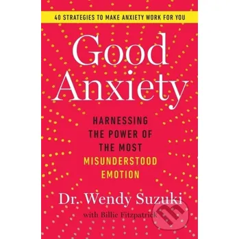 Good Anxiety - Wendy, Ph.D. Suzuki Atria Books