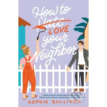Beletrie pro dospělé How to Love Your Neighbor - Sophie Sullivan St. Martins Griffin