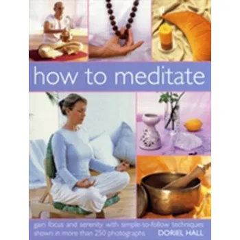 Osobní rozvoj How to Meditate - Smith, Judy; Hall, Doriel; Gibbs, Bel