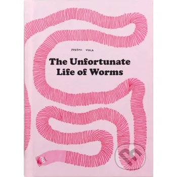 The Unfortunate Life of Worms - Noemi Vola