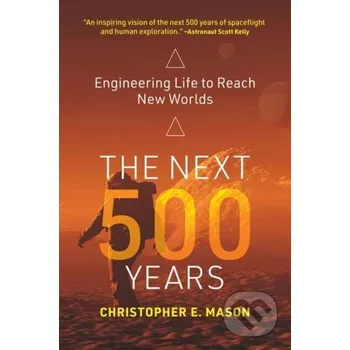 The Next 500 Years - Christopher E. Mason MIT Press