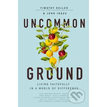 Uncommon Ground - John Inazu, Timothy Keller Thomas Nelson Publishers