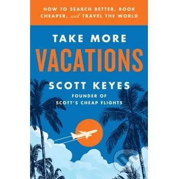 Take More Vacations - Scott Keyes HARPER WAVE