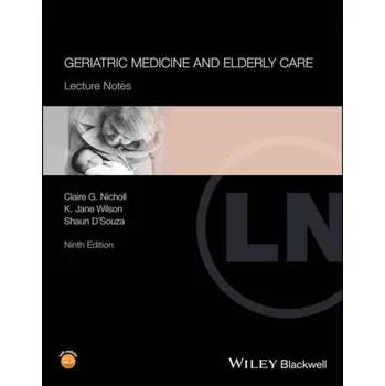 Geriatric Medicine and Elderly Care - Nicholl, Claire G. (Addenbrooke's Hospital, Cambridge) a Wilson, K. Jane (Addenbrooke's Hospital, Cambridge) a D'Souza, Shaun (Addenbrooke's Hospital, Cambridge)