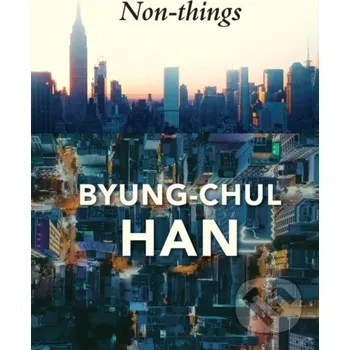 Non-things - Byung-Chul Han Polity Press